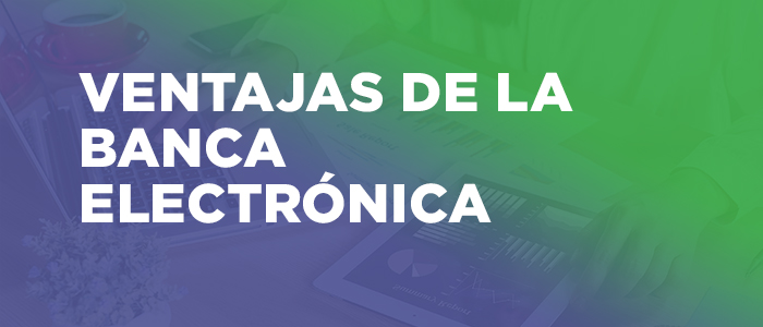 Ventajas Banca Electrónica